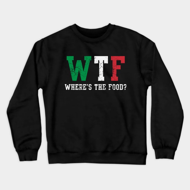 WTF Italian Wheres The Food Italia Italy Crewneck Sweatshirt by E